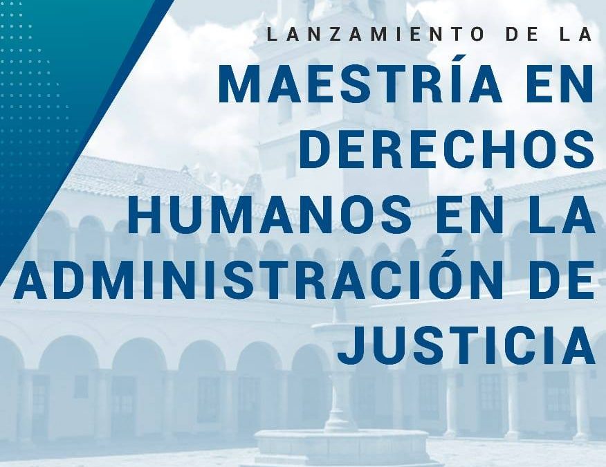 Presentación de Maestría: «Derechos Humanos en la aplición de Justicia»
